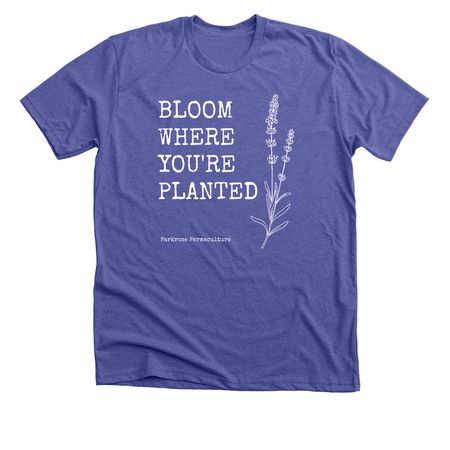Bloom where you're planted, a Heather Lapis Premium Unisex Tee