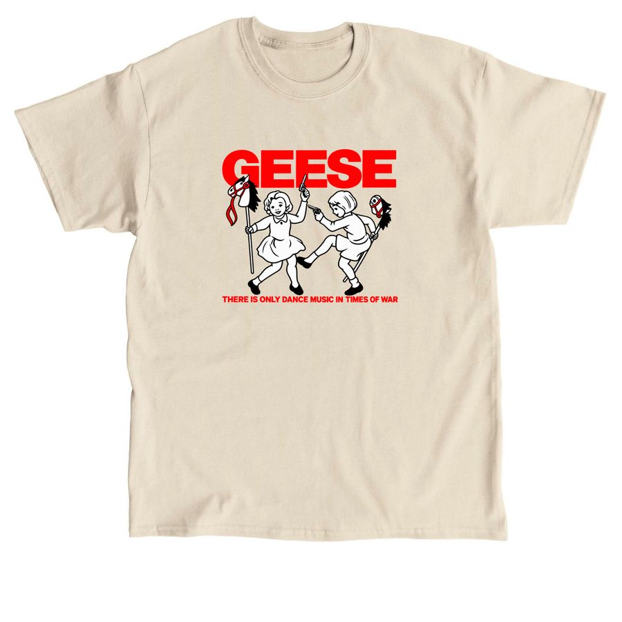 Geese There is Only Dance Music in Times of W, a Sand Classic Unisex Tee