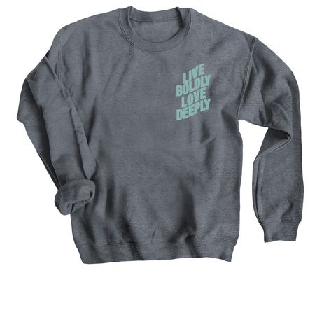 Live Boldly Love Deeply Crew Sweatshirt, a Dark Heather Crewneck Sweatshirt
