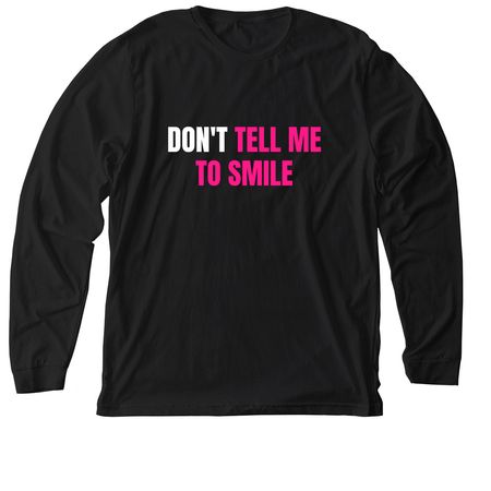 Don't Tell Me To Smile- White and Pink Print, a Solid Black Blend Premium Long Sleeve Tee