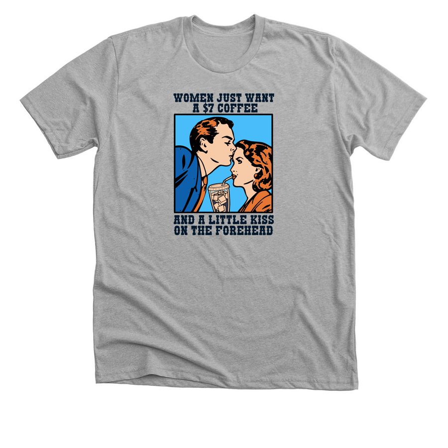 Women Just Want a $7 Coffee and a Little Kiss, a Athletic Heather Premium Unisex Tee