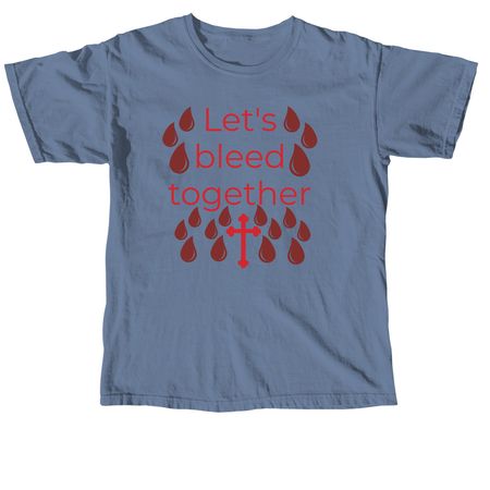 Let's bleed together&nbsp;, a Blue Jean Comfort Colors Unisex Tee