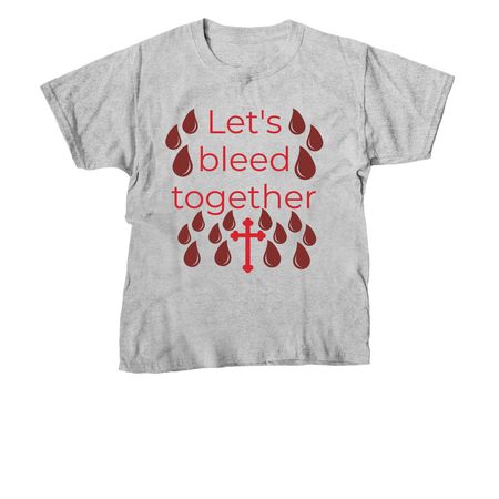 Let's bleed together&nbsp;, a Sport Grey Youth Unisex Tee