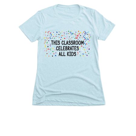 This classroom celebrates all kids, a Ice Blue Women's Slim Fit Tee