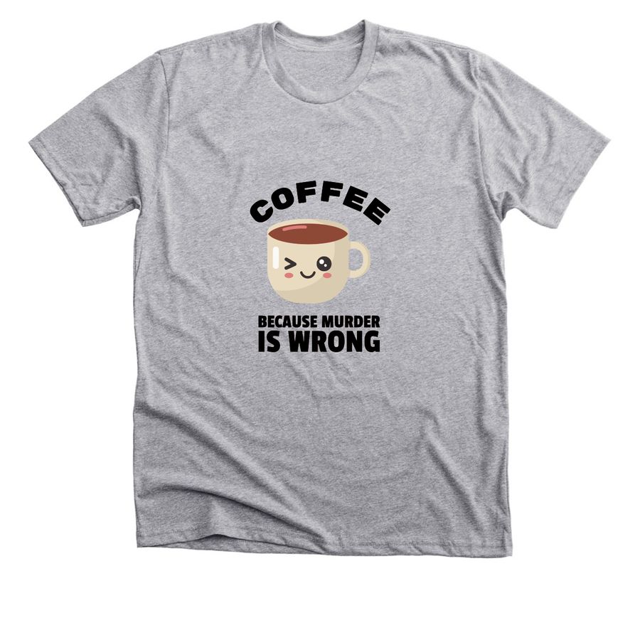 Coffee Because Murder is wrong, a Athletic Heather Premium Unisex Tee