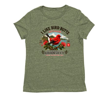 I like Bird Butts and I cannot Lie, a Olive You Green Allmade Eco Triblend Women?s Tee
