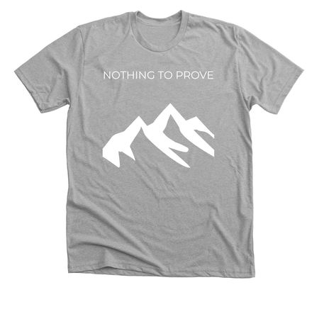 Nothing to prove, a Athletic Heather Premium Unisex Tee