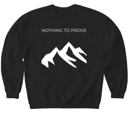 Nothing to prove, a Black Softstyle Crewneck Sweatshirt