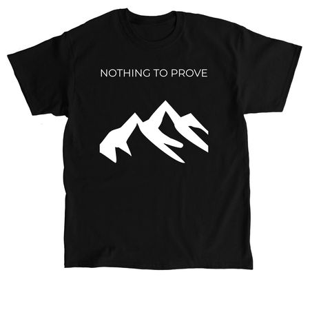 Nothing to prove, a Black Classic Unisex Tee