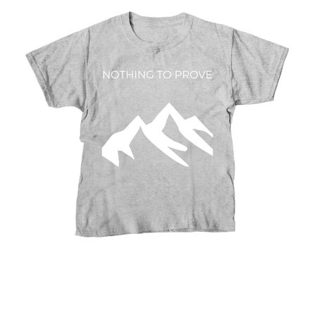 Nothing to prove, a Sport Grey Youth Unisex Tee
