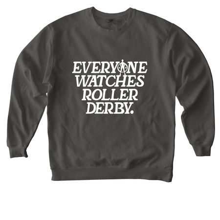 Everyone Watches Roller Derby, a Pepper Comfort Colors Crewneck Sweatshirt