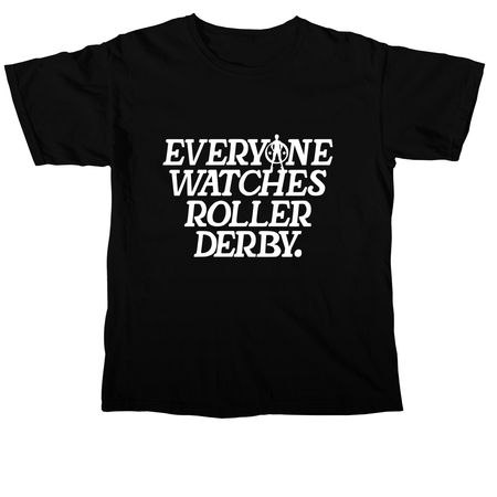 Everyone Watches Roller Derby, a Black Comfort Colors Unisex Tee