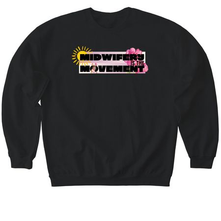 Midwifery is the Movement (Black), a Black Softstyle Crewneck Sweatshirt