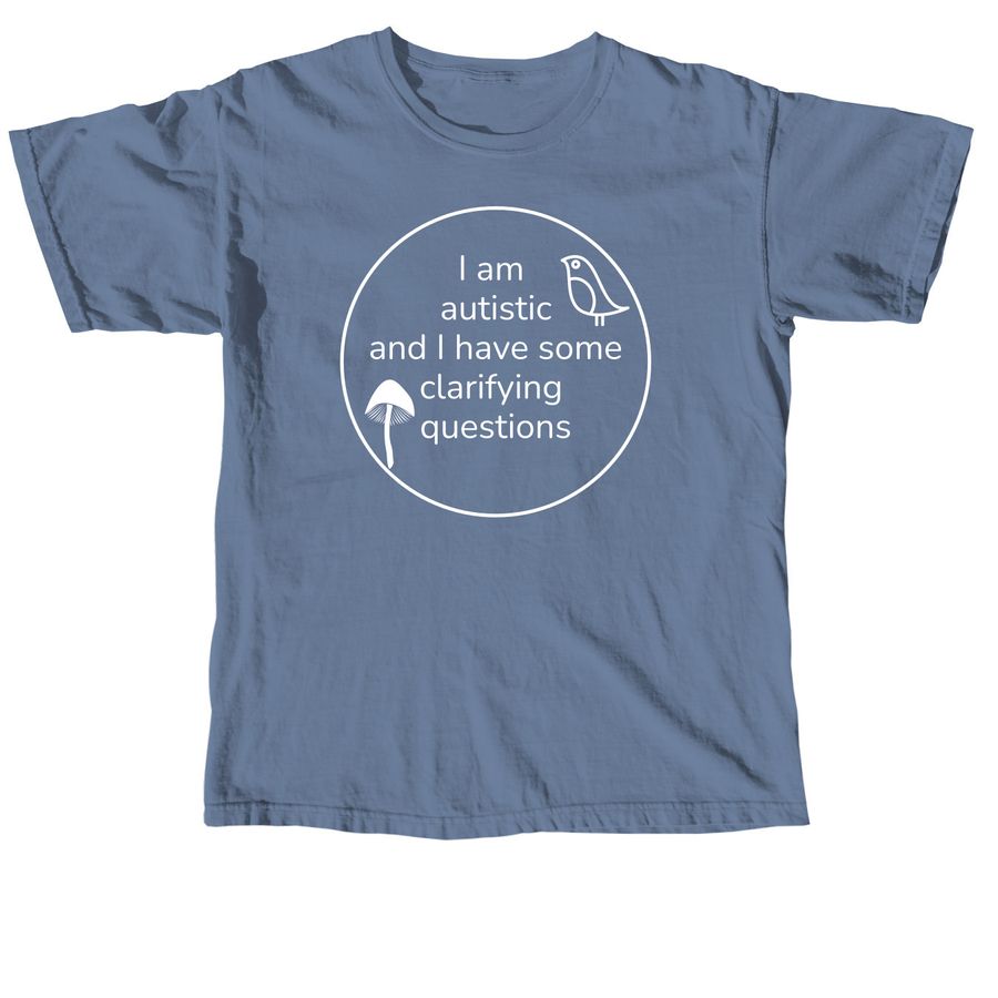 Autistic questions, a Blue Jean Comfort Colors Unisex Tee