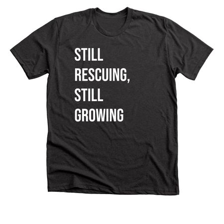 STILL RESCUING, STILL GROWING, a Dark Grey Heather Premium Unisex Tee