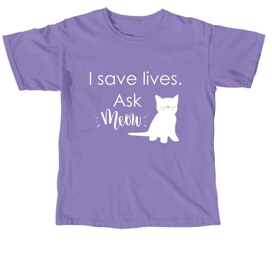 I save lives. Ask Meow., a Violet Comfort Colors Unisex Tee