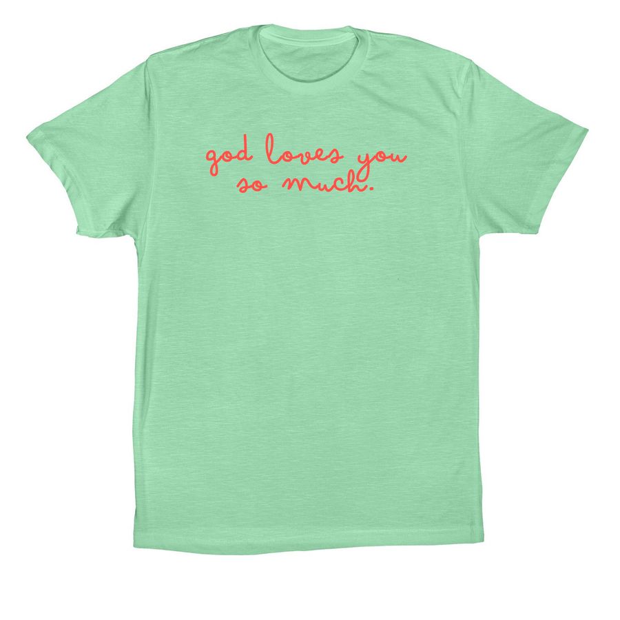 god loves you so much.&nbsp;, a Mint Premium Cotton Tee