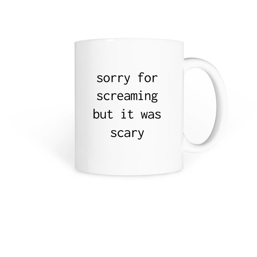 sorry for screaming but it was scary mugs, a White Coffee Mug