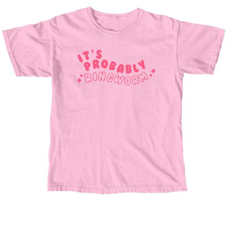 It's Probably Ringworm, a Blossom Comfort Colors Unisex Tee
