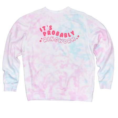 It's Probably Ringworm, a Cotton Candy Tie Dye Crewneck Sweatshirt