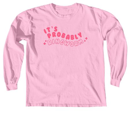 It's Probably Ringworm, a Blossom Comfort Colors Long Sleeve Tee