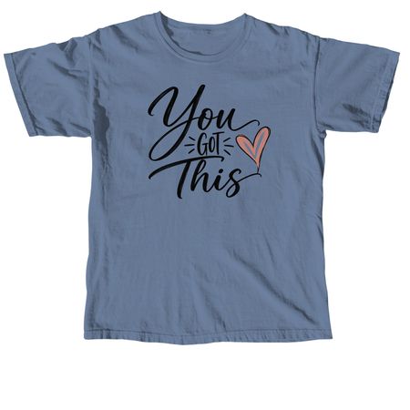 You got this&nbsp;, a Blue Jean Comfort Colors Unisex Tee
