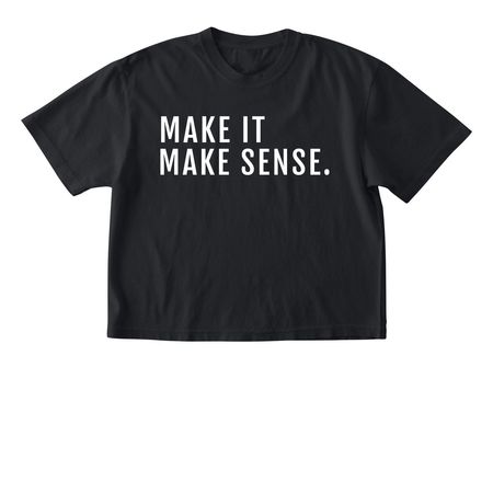 Make It Make Sense&nbsp;, a Black Comfort Colors Boxy Tee