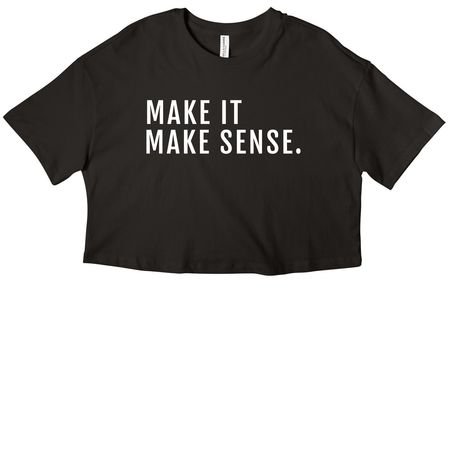 Make It Make Sense&nbsp;, a Black Women?s Cropped Cotton Tee