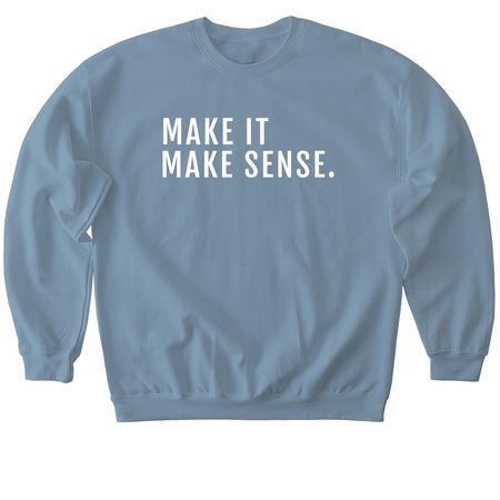 Make It Make Sense&nbsp;, a Stone Blue Softstyle Crewneck Sweatshirt