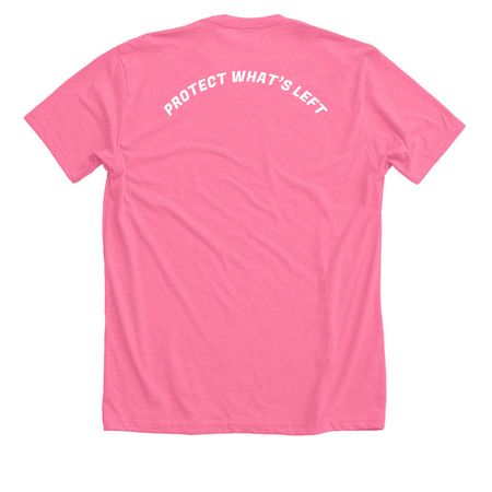 NOT DEAD YET ?protect what?s left?, a Neon Pink Premium Unisex Tee (back-view)