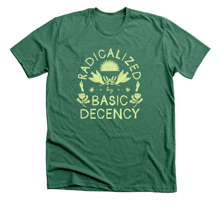 Radicalized by Basic Decency, a Heather Grass Green Premium Unisex Tee