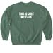 This is just my face..., a Military Green Softstyle Crewneck Sweatshirt
