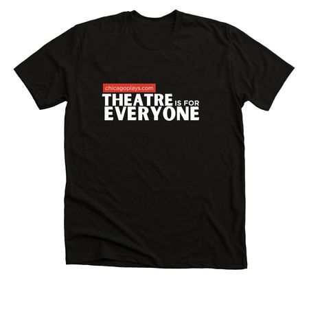 Theatre is for Everyone - White Letters, a Solid Black Blend Premium Unisex Tee