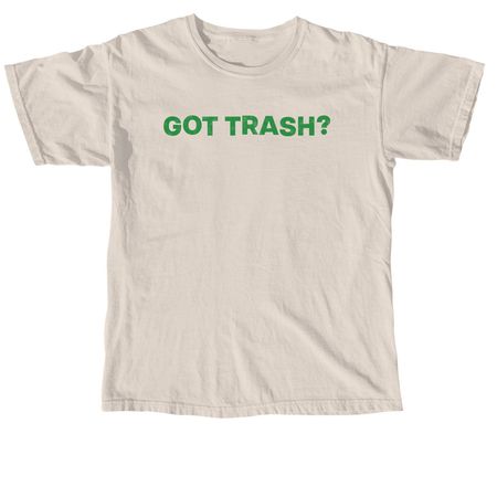 Got Trash Shirt, a Ivory Comfort Colors Unisex Tee
