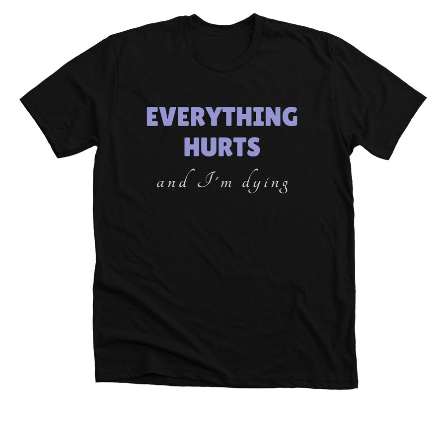 Everything Hurts - alternate colors, a Solid Black Blend Premium Unisex Tee