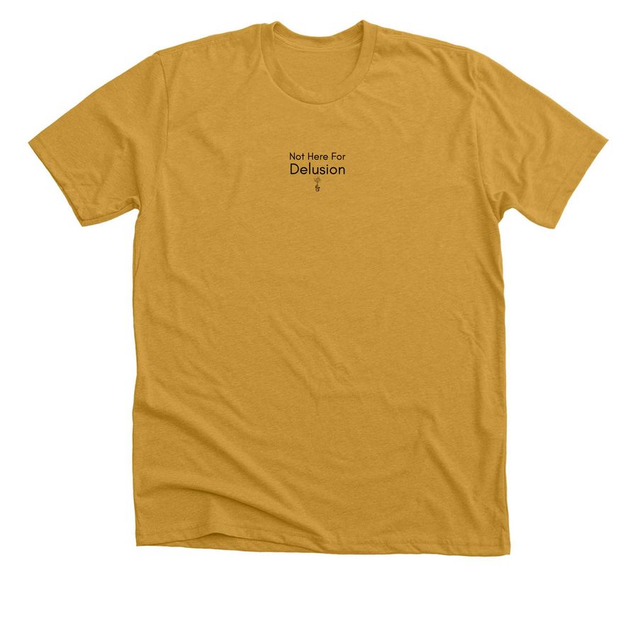 Not Here for Delusion, a Heather Mustard Premium Unisex Tee