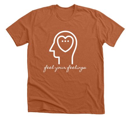 feel your feelings, a Heather Autumn Premium Unisex Tee