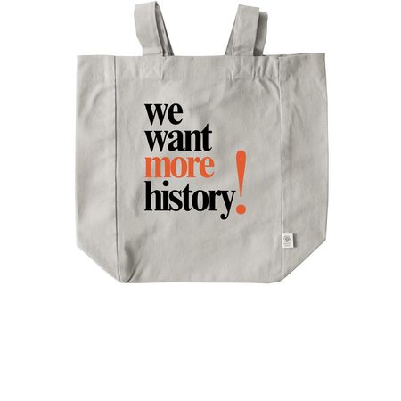We Want More History! Tote, a Natural Recycled Cotton Tote Bag