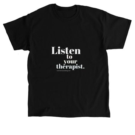 Listen to your therapist 2, a Black Classic Unisex Tee