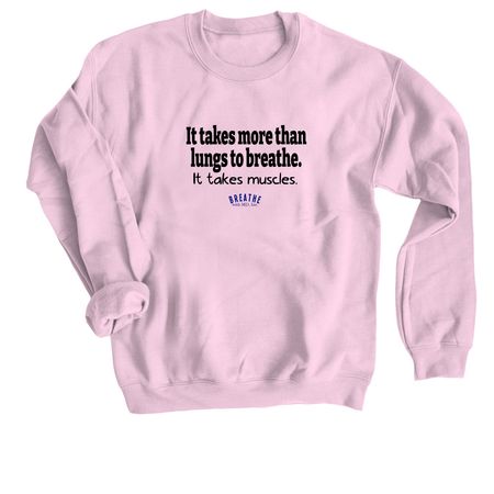 "It takes more than lungs..." Sweatshirt, a Light Pink Crewneck Sweatshirt