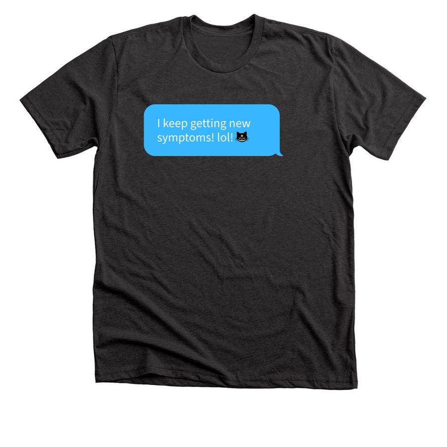 new symptoms! lol!, a Dark Grey Heather Premium Unisex Tee