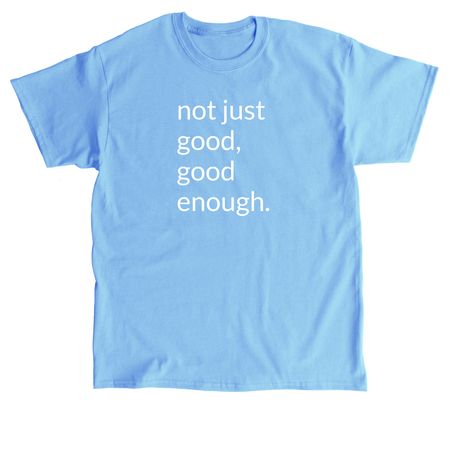not just good, a Carolina Blue Classic Unisex Tee