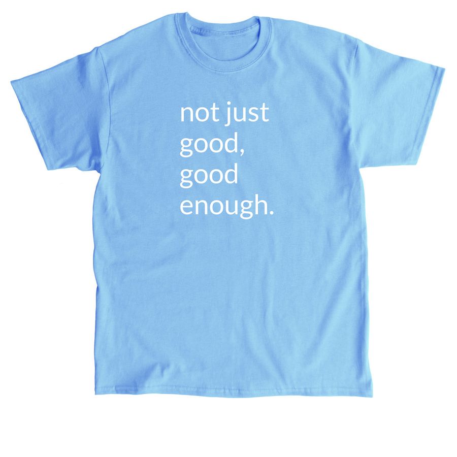 not just good, a Carolina Blue Classic Unisex Tee