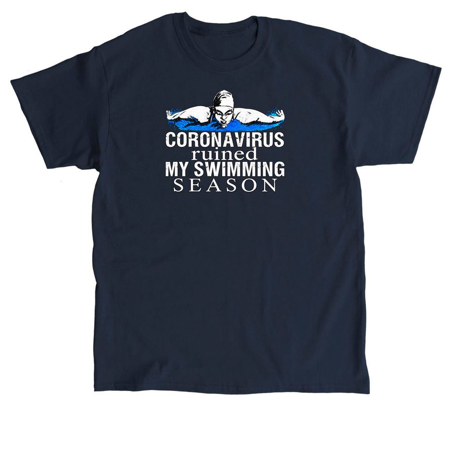 Coronavirus ruined my Swimming season shirt, a Navy Classic Unisex Tee