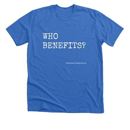 Who benefits?, a Heather True Royal Premium Unisex Tee