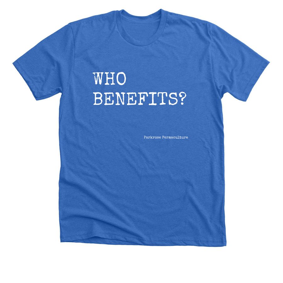 Who benefits?, a Heather True Royal Premium Unisex Tee