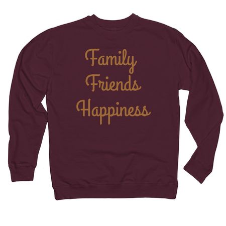 Family. Friends. Happiness&nbsp;, a Maroon Midweight Crewneck Sweatshirt