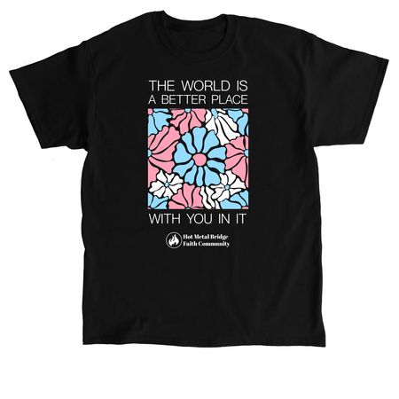 The World is a Better Place With You in It, a Black Classic Unisex Tee
