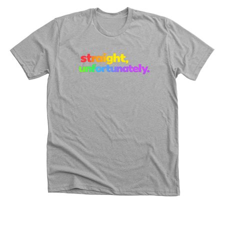 Straight, unfortunately, a Athletic Heather Premium Unisex Tee