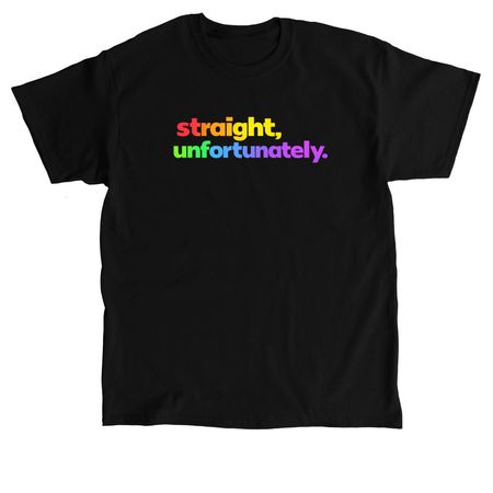 Straight, unfortunately, a Black Classic Unisex Tee